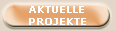 AKTUELLE 
PROJEKTE